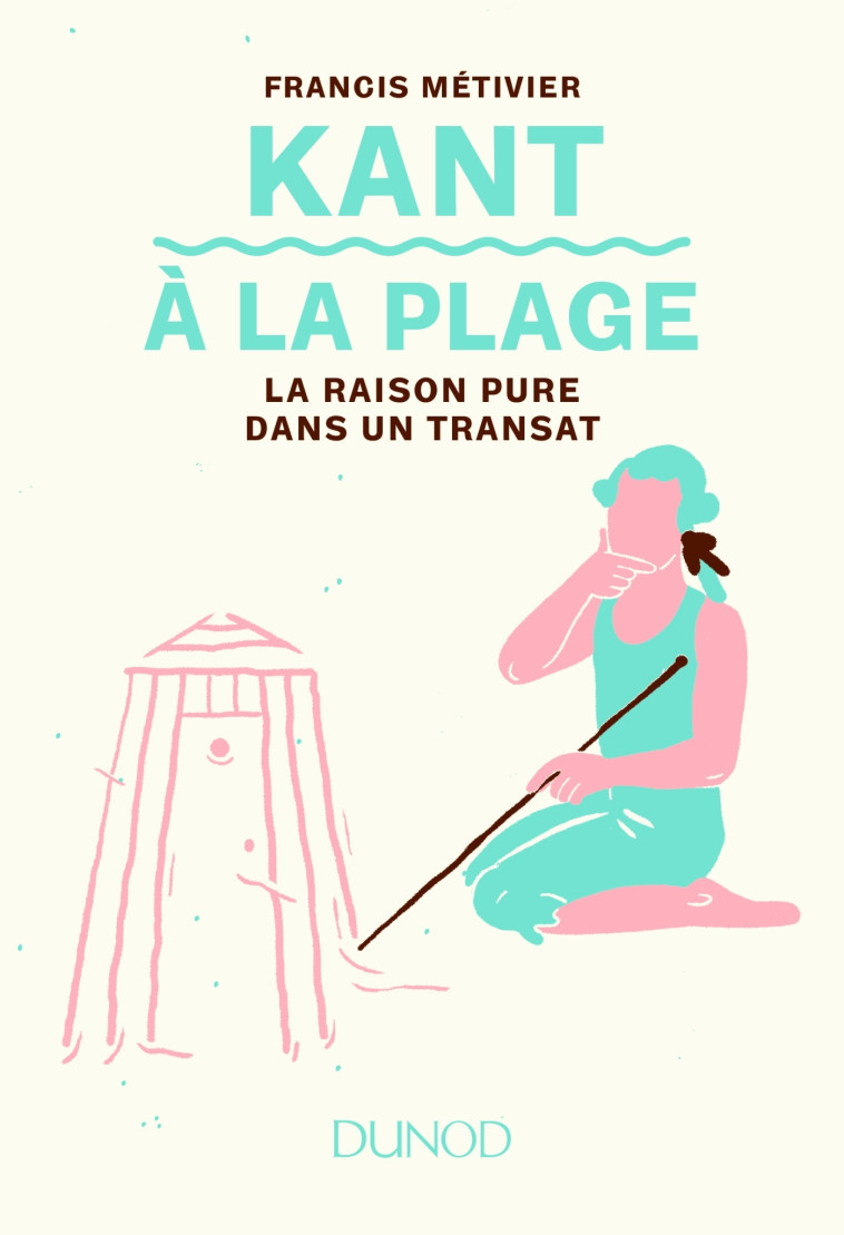 Kant à la plage - La raison pure dans un transat - Francis Métivier - DUNOD