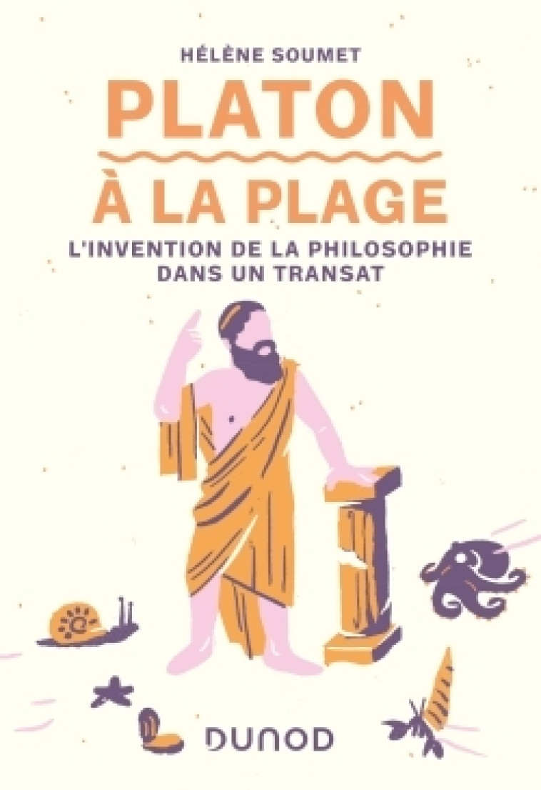 Platon à la plage - L'invention de la philosophie dans un transat - Hélène SOUMET - DUNOD