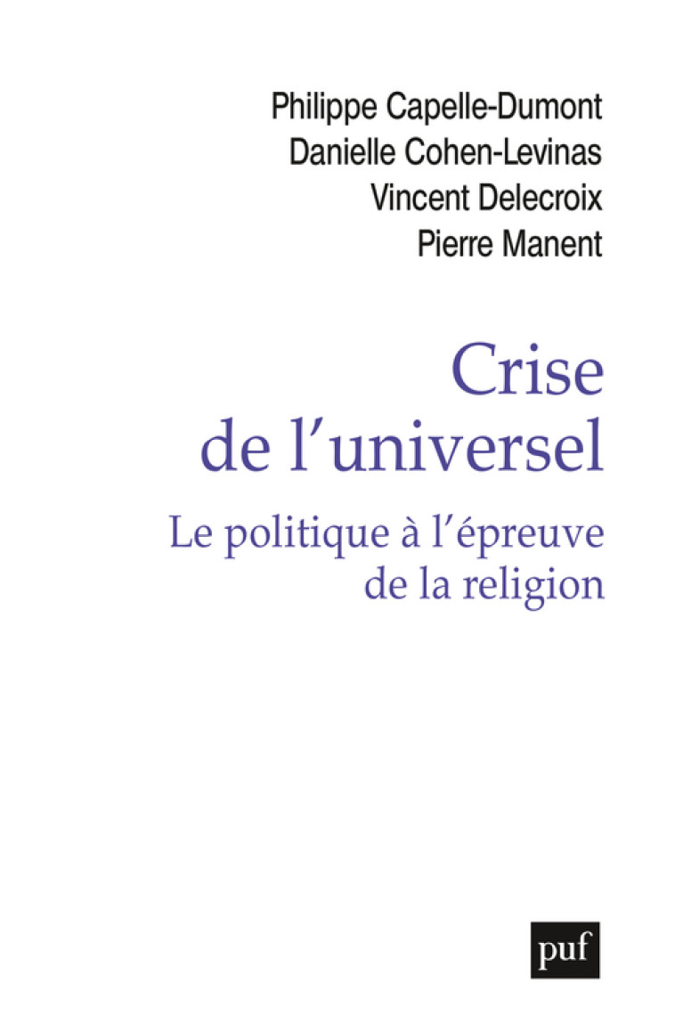 Crise de l'universel. Le politique à l'épreuve de la religion - Pierre Manent - PUF