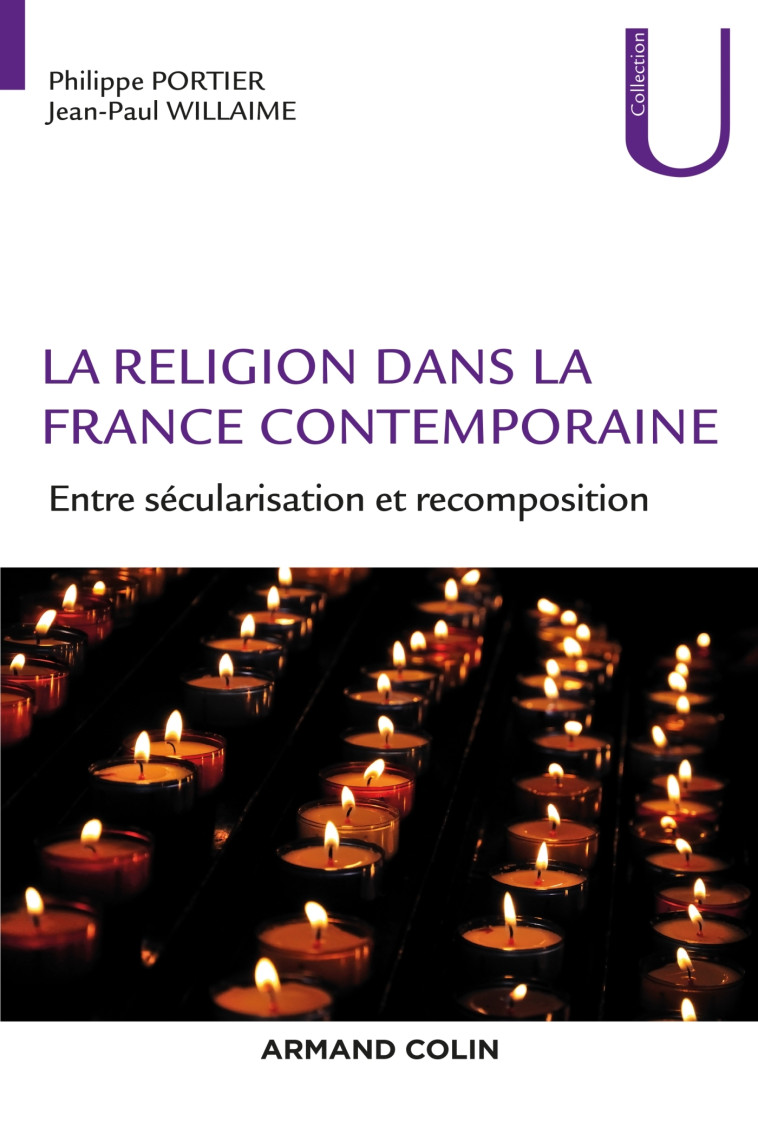 La religion dans la France contemporaine - Entre sécularisation et recomposition - Philippe Portier - ARMAND COLIN