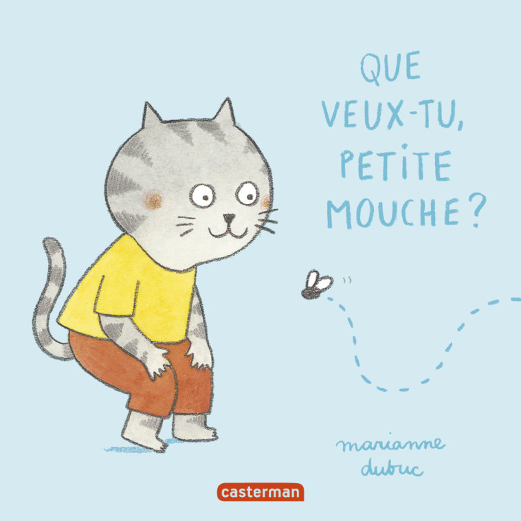 Que veux-tu petite mouche ? - Marianne Dubuc - CASTERMAN