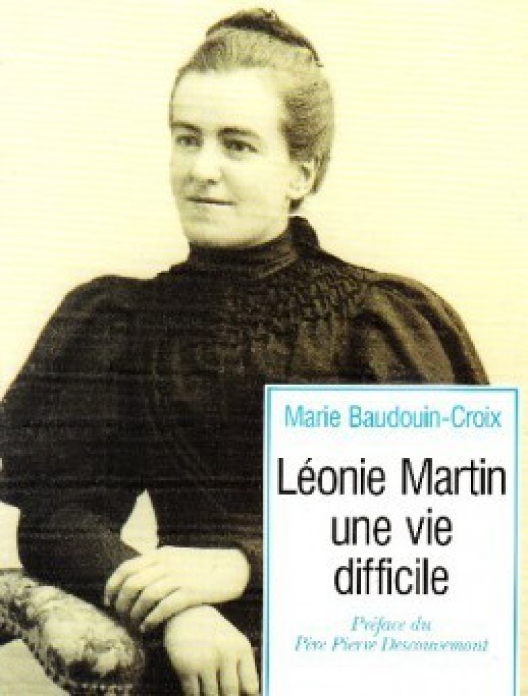 LEONIE MARTIN - UNE VIE DIFFICILE - Marie Baudouin-Croix - CERF