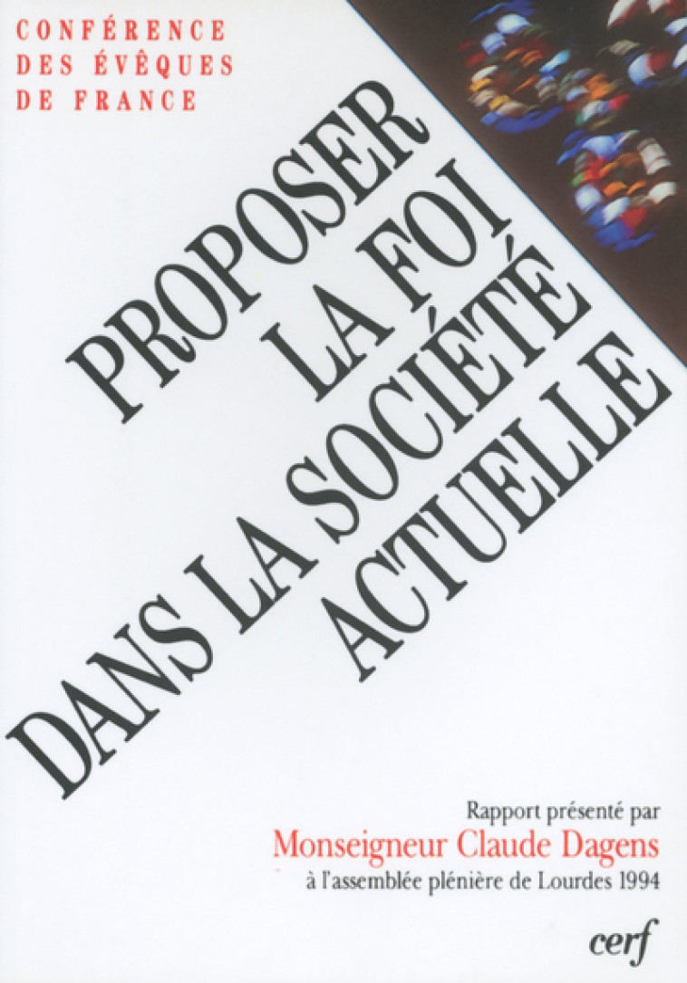 PROPOSER LA FOI DANS LA SOCIÉTÉ ACTUELLE, I -  Conférence des Évêques de France - CERF