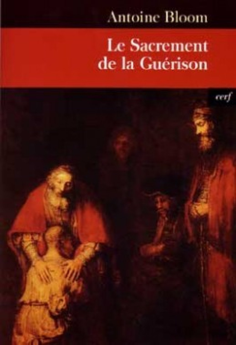 LE SACREMENT DE LA GUÉRISON - Antoine Bloom - CERF