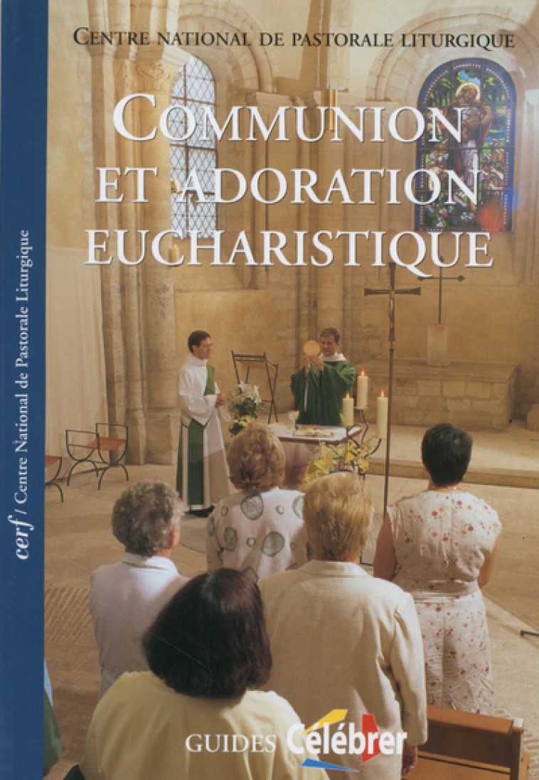 Communion et adoration eucharistique -  CNPL (Centre national de pastorale liturgique) - CERF