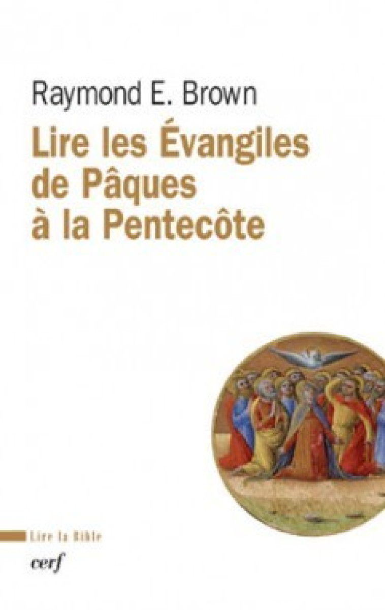 LIRE LES EVANGILES DE PAQUES A LA PENTECOTE - Raymond E. Brown - CERF