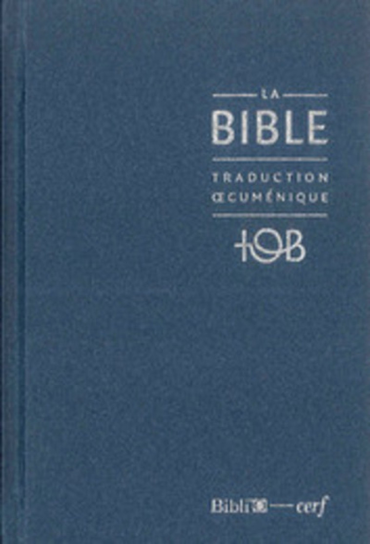 LA BIBLE - TRADUCTION OECUMENIQUE - NOTES ESSENTIELLES, BALACRON BLEU NUIT -  Collectif TOB - CERF