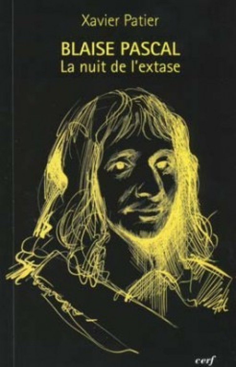 BLAISE PASCAL LA NUIT DE L'EXTASE - Xavier Patier - CERF