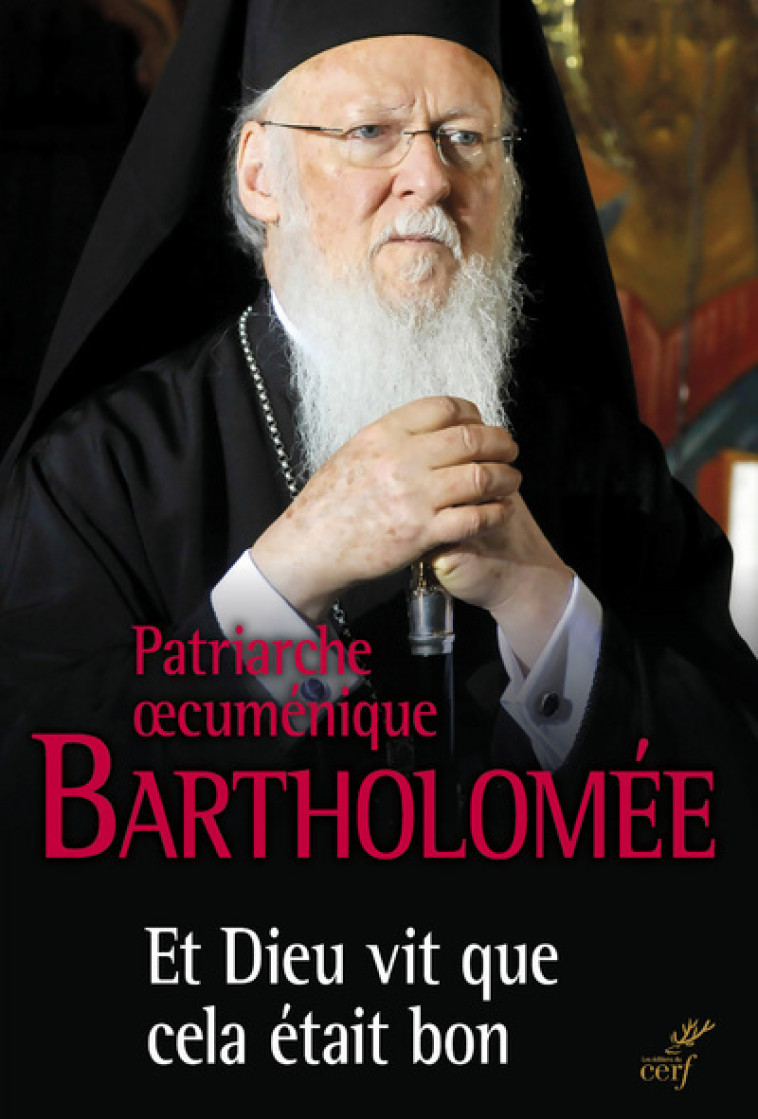 Et Dieu vit que cela était bon -  Patriarche Bartholomée - CERF