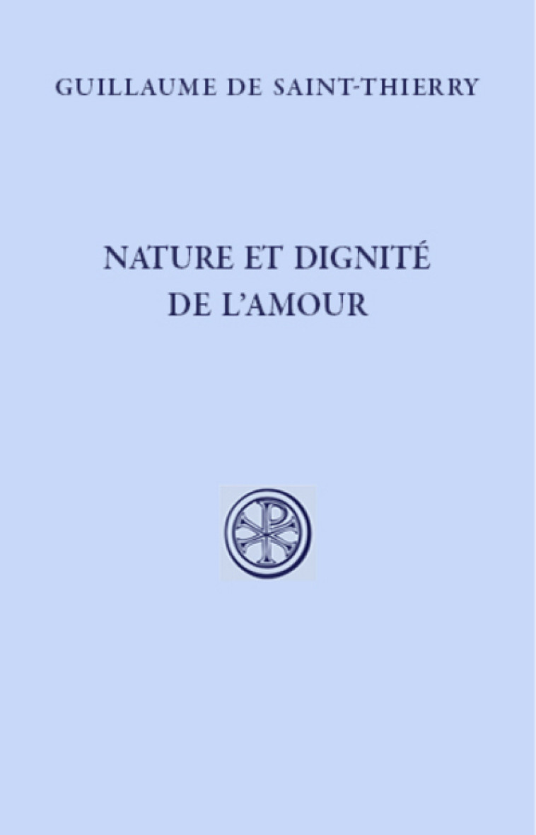 NATURE ET DIGNITE DE L'AMOUR -  Guillaume de Saint-Thierry - CERF