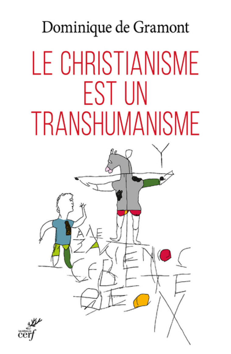 LE CHRISTIANISME EST UN TRANSHUMANISME - Dominique de Gramont - CERF