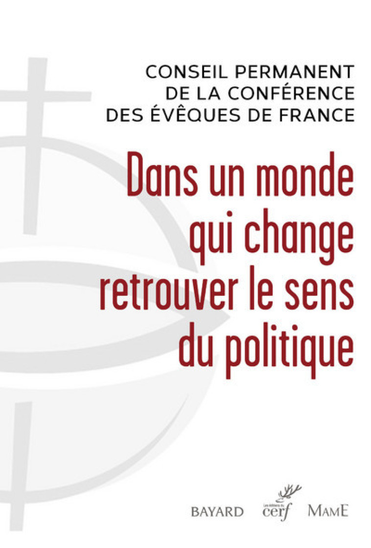 DANS UN MONDE QUI CHANGE RETROUVER LE SENS DU POLITIQUE -  Conférence des Évêques de France - CERF