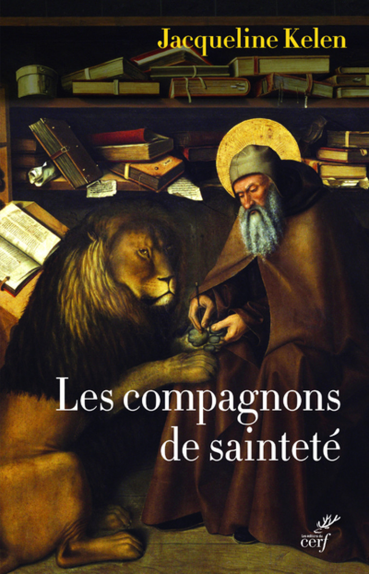 LES COMPAGNONS DE SAINTETE - AMIS DE DIEU ET DES ANIMAUX - Jacqueline Kelen - CERF