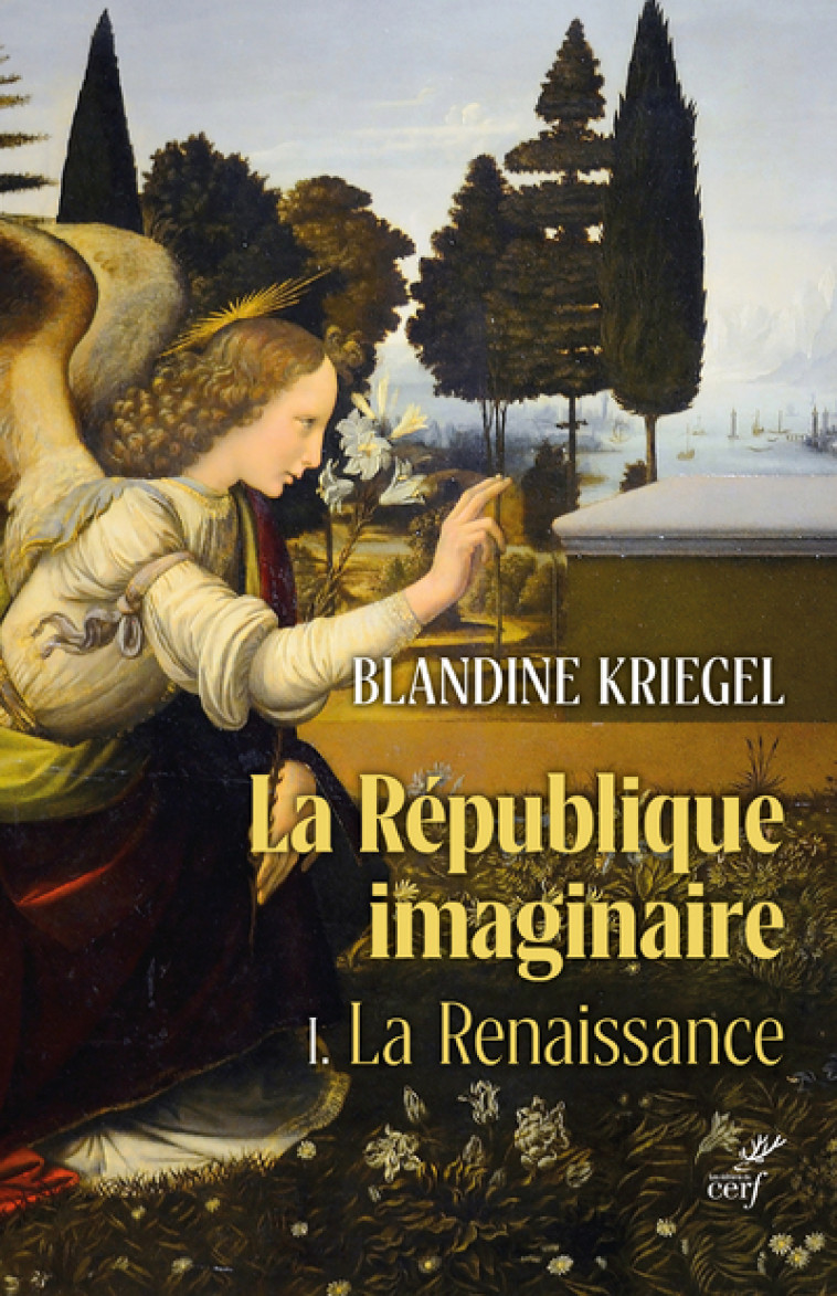 LA REPUBLIQUE IMAGINAIRE - TOME 1 LA RENAISSANCE -LA PENSEE POLITIQUE MODERNE DE LA RENAISSANCE A L - Blandine Kriegel - CERF