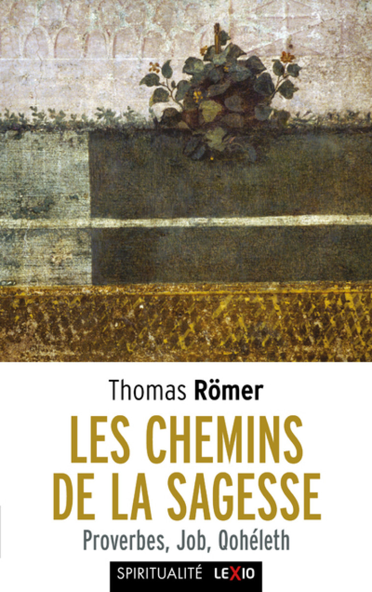 LES CHEMINS DE LA SAGESSE - PROVERBES, JOB, QOHELETH - Thomas Römer - CERF