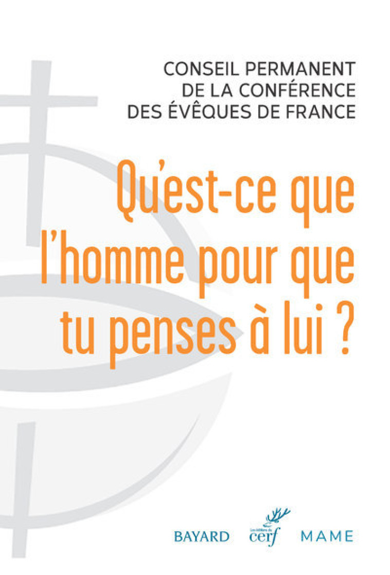 QU'EST-CE QUE L'HOMME POUR QUE TU PENSES A LUI ? -  Conférence des évêques - CERF