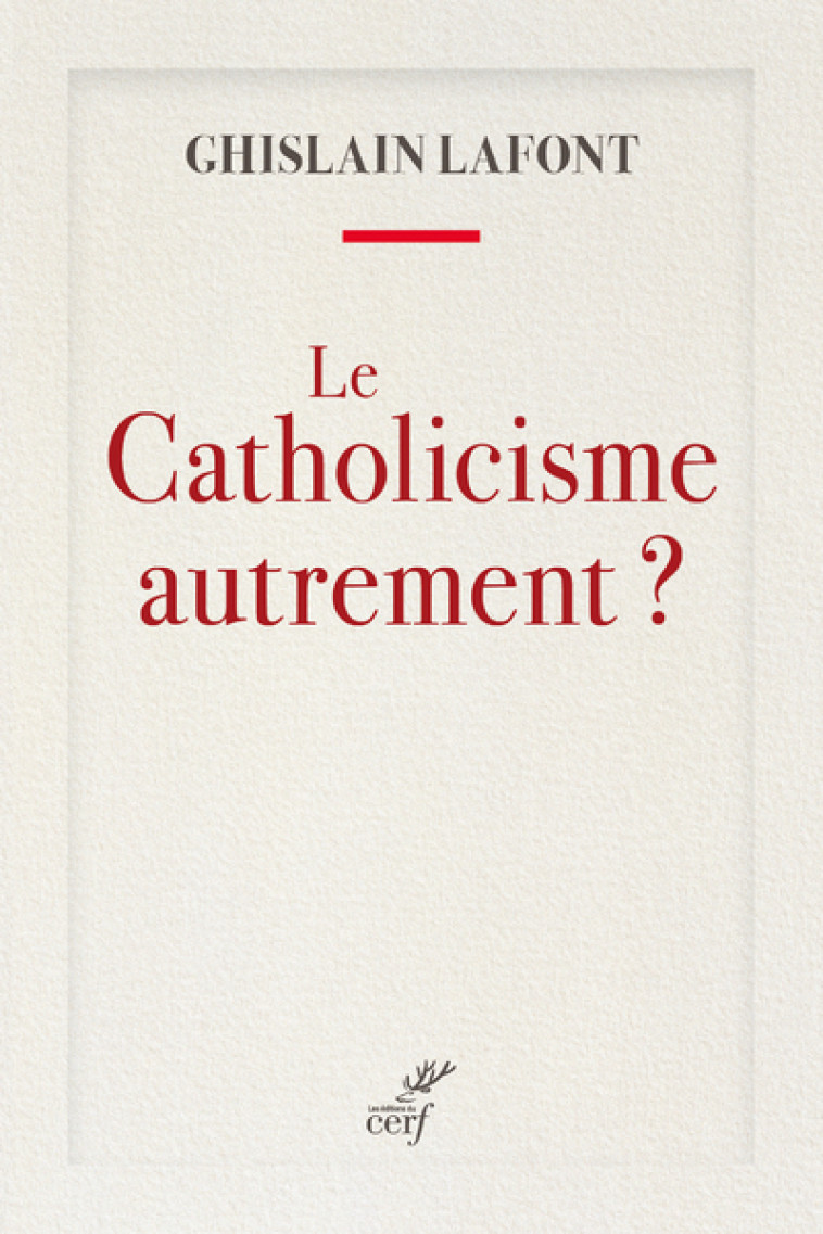 LE CATHOLICISME AUTREMENT ? - Ghislain Lafont - CERF