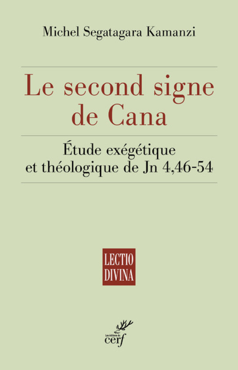 LE SECOND SIGNE DE CANA - ETUDE EXEGETIQUE ET THEOLOGIQUE DE JN 4,46-54 - Michel Kamanzi - CERF