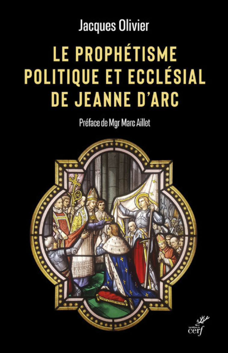 LE PROPHETISME POLITIQUE ET ECCLESIAL DE JEANNE D'ARC - Jacques Olivier - CERF