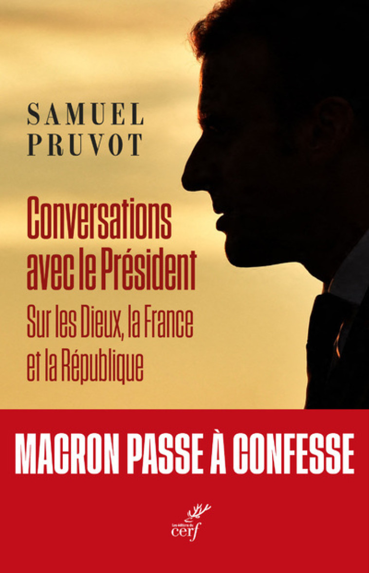 CONVERSATIONS AVEC LE PRESIDENT - SUR LES DIEUX, LA FRANCE ET LA REPUBLIQUE - SAMUEL PRUVOT - CERF