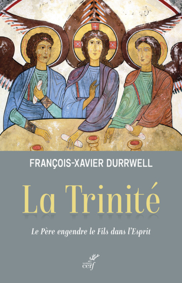 LA TRINITE - LE PERE ENGENDRE LE FILS DANS L'ESPRIT - François-Xavier Durrwell - CERF