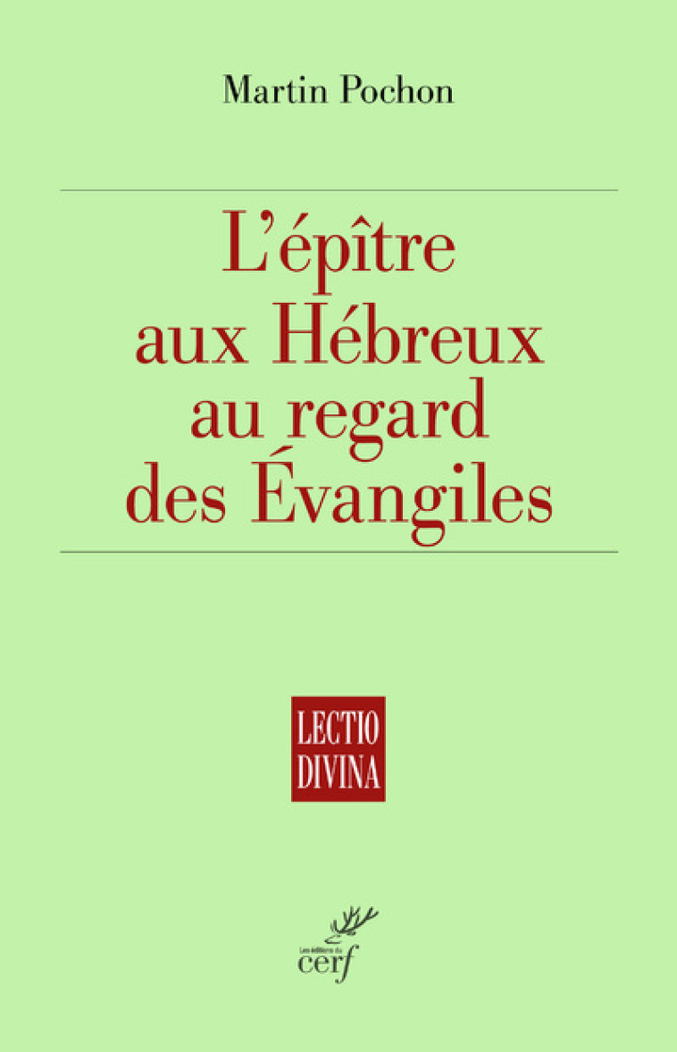 L'EPITRE AUX HEBREUX AU REGARD DES EVANGILES - Martin Pochon - CERF