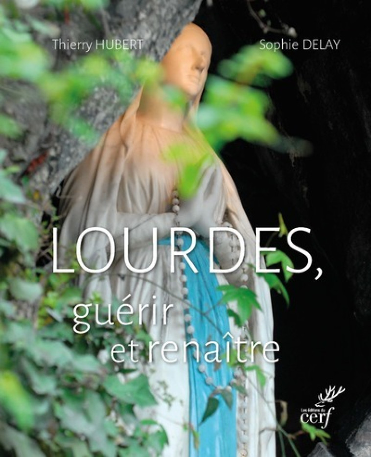 LOURDES, GUERIR ET RENAITRE - Thierry Hubert - CERF