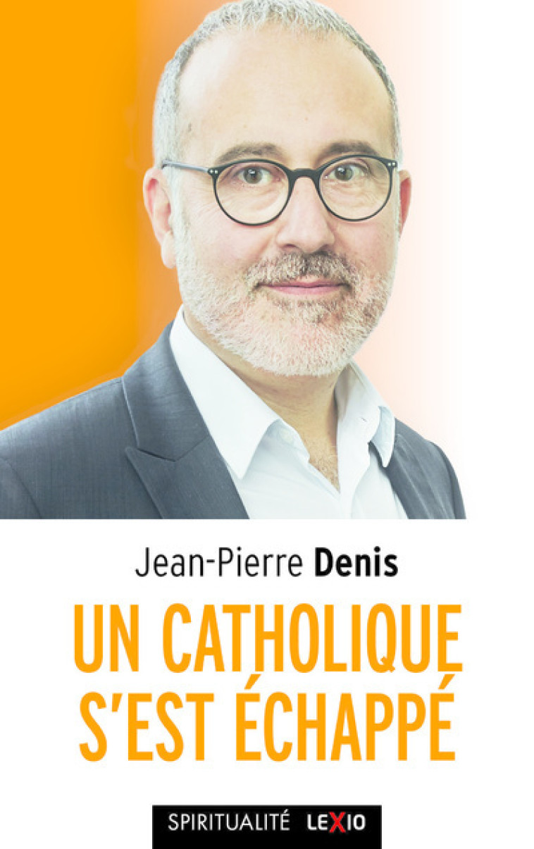 UN CATHOLIQUE S'EST ECHAPPE - Jean-Pierre Denis - CERF