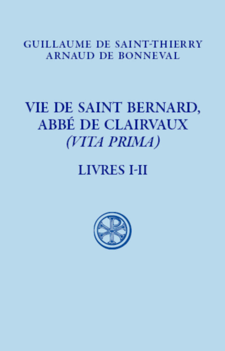 VIE DE SAINT BERNARD, ABBE DE CLAIVAUX - (VITA PRIMA) - LIVRE I-II -  Guillaume de Saint-Thierry - CERF