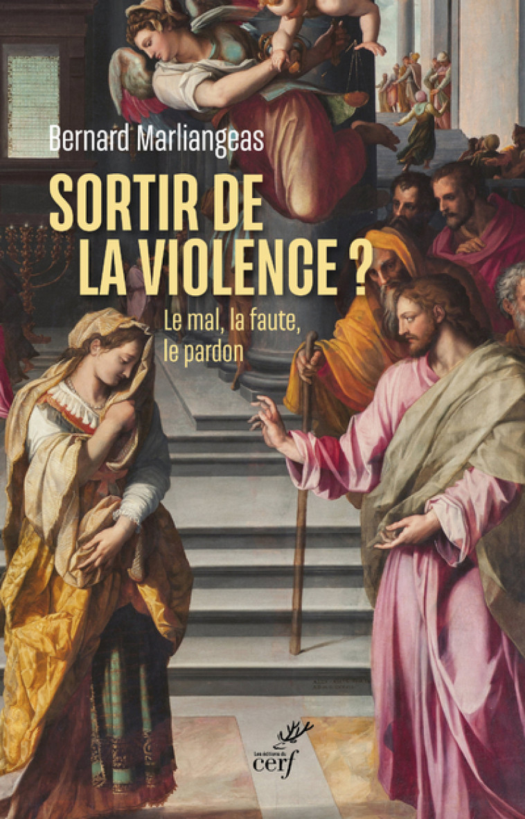 SORTIR DE LA VIOLENCE ? - LE MAL, LA FAUTE, LE PARDON - Bernard Marliangeas - CERF