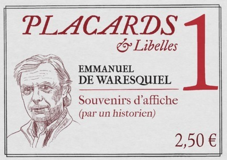 PLACARDS & LIBELLES - NUMERO 1 SOUVENIRS D'AFFICHE(PAR UN HISTORIEN) - Emmanuel de Waresquiel - CERF