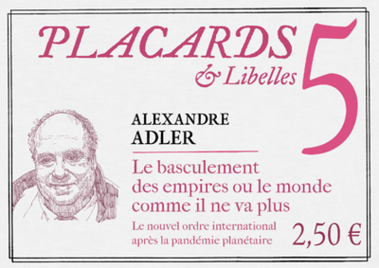 PLACARDS & LIBELLES - TOME 5 LE BASCULEMENT DES EMPIRES OU LE MONDE COMME IL NE VA PLUS - Alexandre Adler - CERF