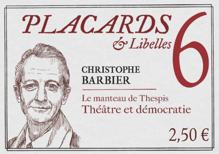 PLACARDS & LIBELLES - TOME 6 LE MANTEAU DE THESPIS. THEATRE ET DEMOCRATIE - Christophe Barbier - CERF