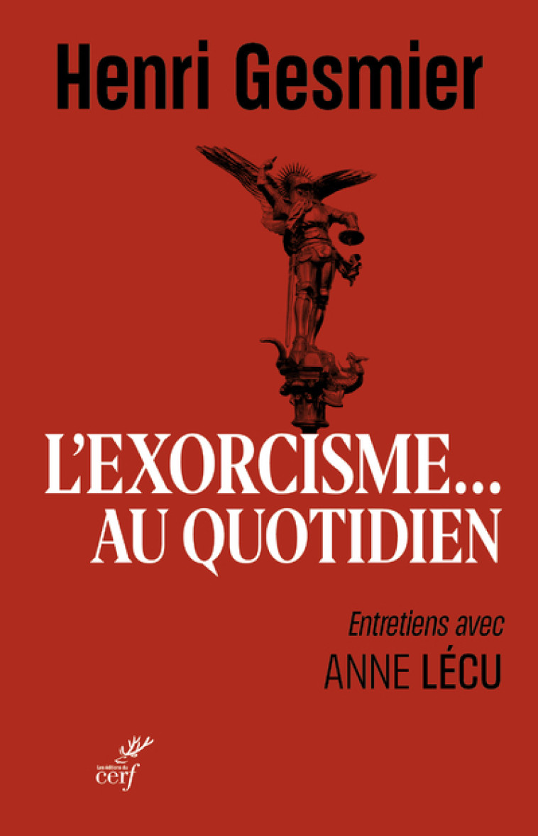 L'EXORCISME AU QUOTIDIEN - ENTRETIENS AVEC ANNE LECU - Henri Gesmier - CERF