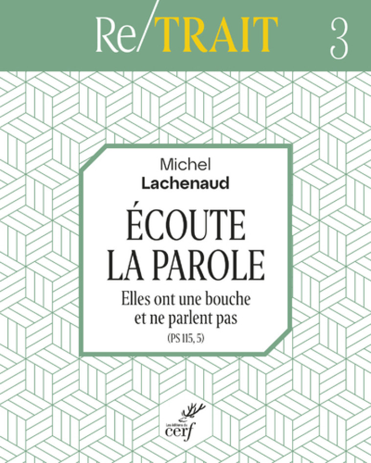 ECOUTE LA PAROLE - ELLES ONT UNE BOUCHE ET NE PARLENT PAS (PS 115, 5) - Michel Lachenaud - CERF