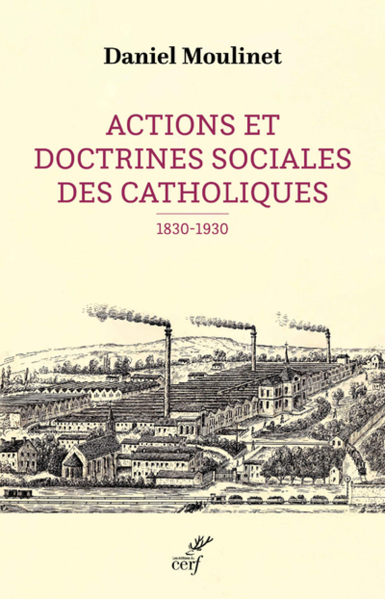 ACTIONS ET DOCTRINES SOCIALES DES CATHOLIQUES (1830-1930) - Daniel Moulinet - CERF