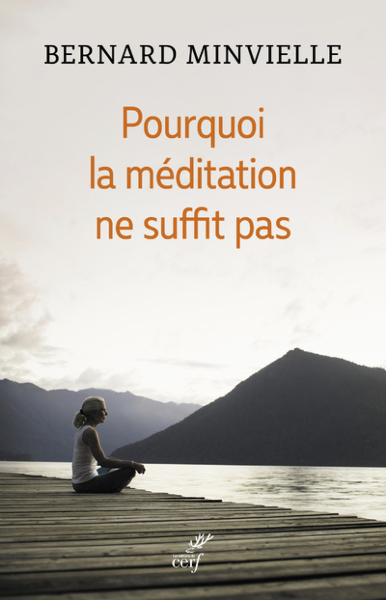 POURQUOI LA MEDITATION NE SUFFIT PAS - Bernard Minvielle - CERF