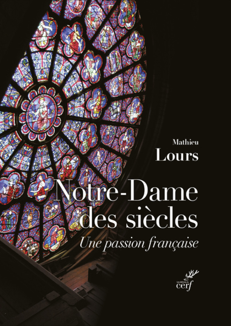 NOTRE-DAME DES SIECLES - UNE PASSION FRANCAISE - Mathieu Lours - CERF