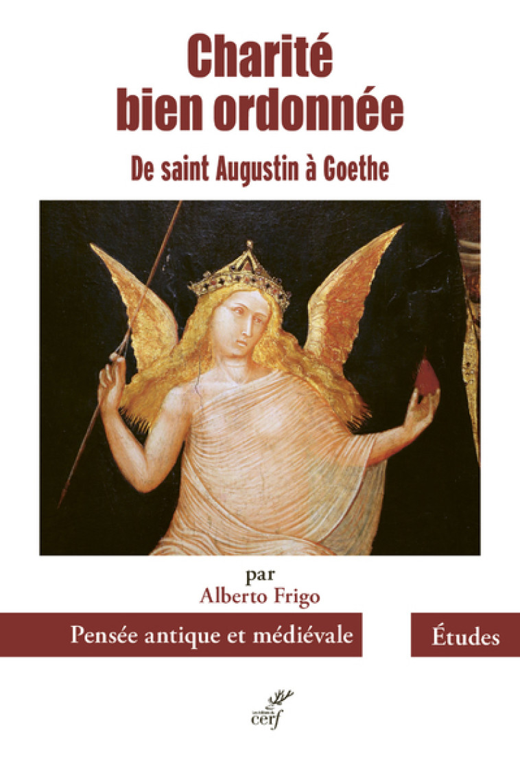 CHARITE BIEN ORDONNEE - DE SAINT AUGUSTIN A GOETHE - Alberto Frigo - CERF