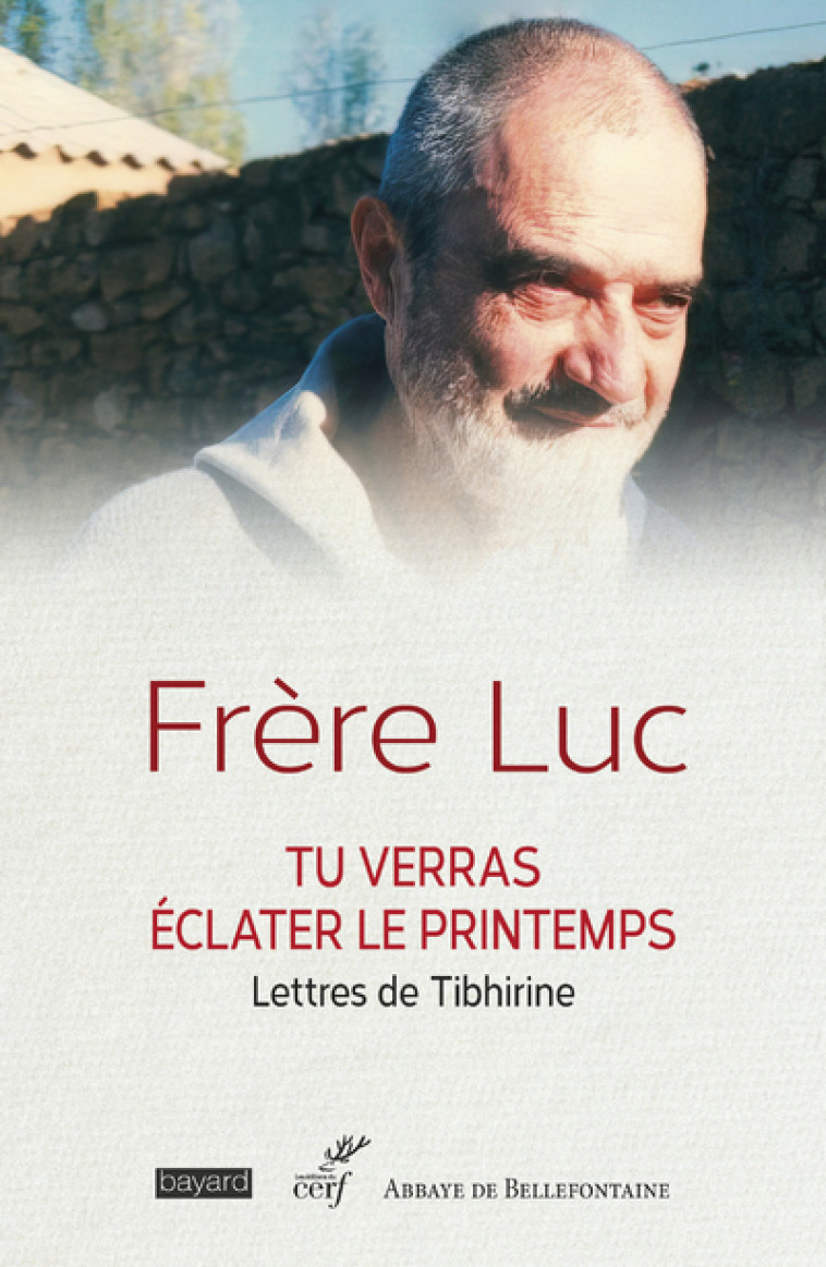 TU VERRAS ECLATER LE PRINTEMPS - LETTRES DE TIBHIRINE -  Frère Luc - CERF