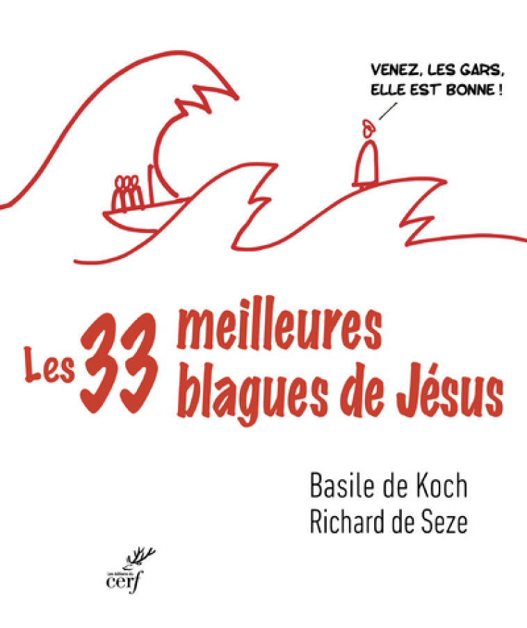 LES TRENTE-TROIS MEILLEURES BLAGUES DE JESUS - ESSAI SUR LA DIBINE DROLERIE DES EVANGILES - Basile de Koch - CERF