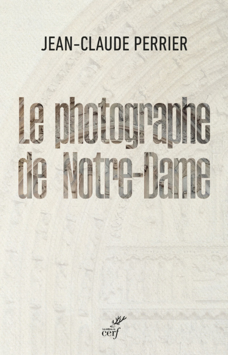 LE PHOTOGRAPHE DE NOTRE-DAME - Jean-Claude Perrier - CERF