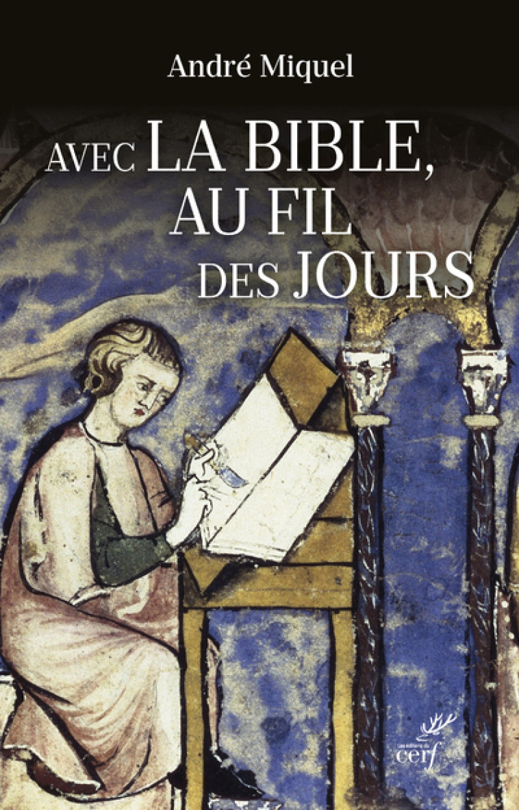 AVEC LA BIBLE AU FIL DES JOURS - André Miquel - CERF