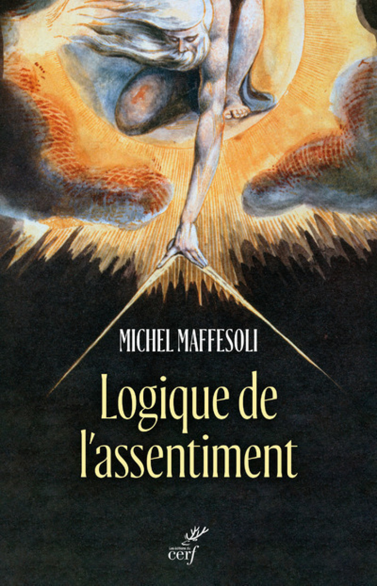 LOGIQUE DE L'ASSENTIMENT - DIRE OUI A LA VIE - Michel Maffesoli - CERF