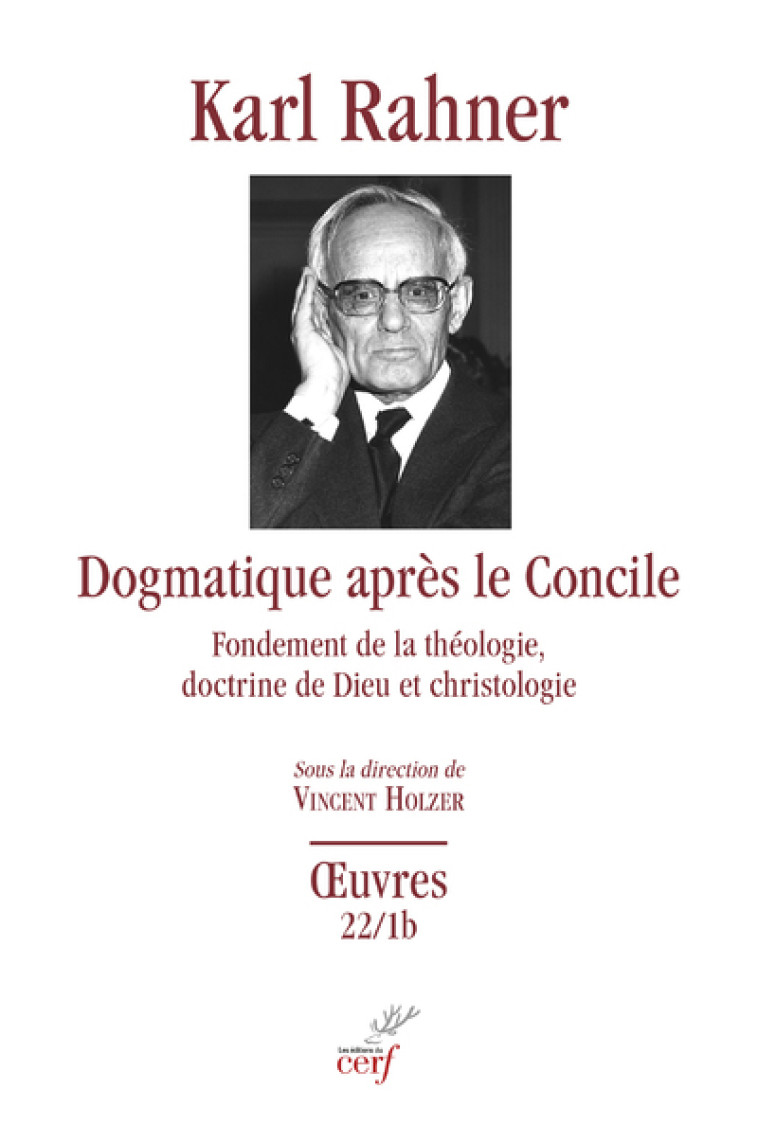 DOGMATIQUE APRES LE CONCILE - FONDEMENT DE LA THEOLOGIE, DOCTRINE DE DIEU ET CHRISTOLOGIE - Karl Rahner - CERF