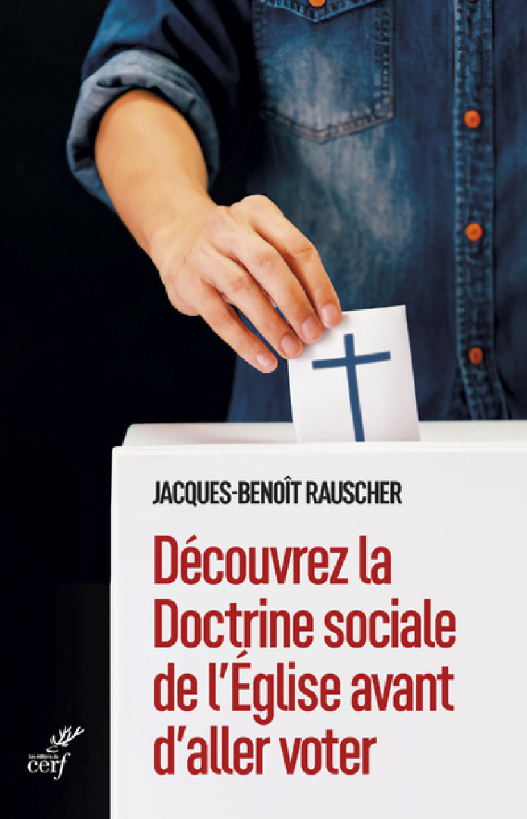 DECOUVREZ LA DOCTRINE SOCIALE DE L'EGLISE AVANT D'ALLER VOTER - Jacques-Benoit Rauscher - CERF