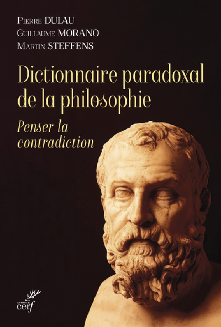 DICTIONNAIRE PARADOXAL DE LA PHILOSOPHIE - PENSERLA CONTRADICTION - Martin Steffens - CERF