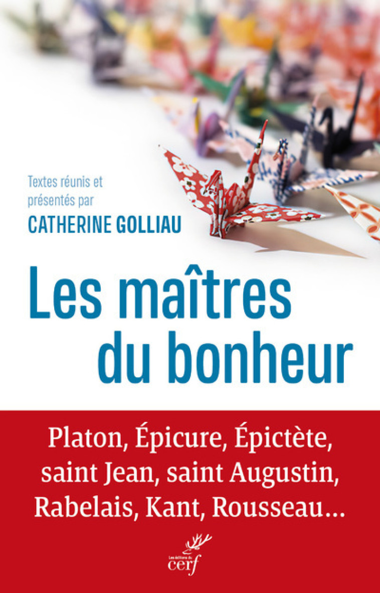 ANTHOLOGIE SUR LE BONHEUR - PLATON, EPICURE, EPICTETE, SAINT JEAN, SAINT AUGUSTIN, RABELAIS, KANT, R -  Collectif - CERF