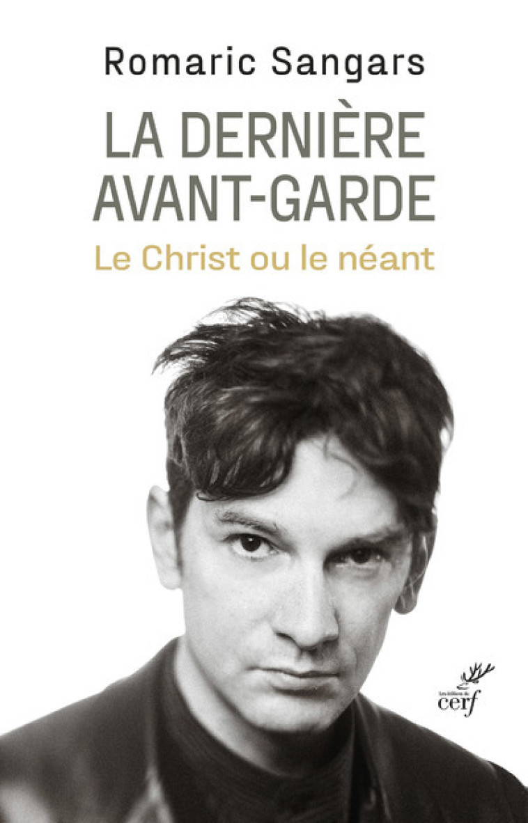 LA DERNIERE AVANT-GARDE - LE CHRIST OU LE NEANT - Romaric Sangars - CERF