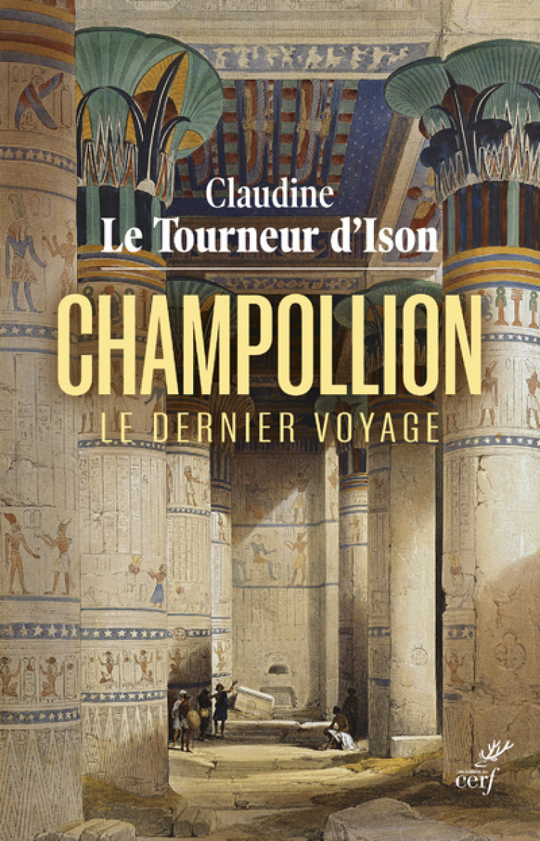 CHAMPOLLION - LE DERNIER VOYAGE - Claudine Le Tourneur d'Ison - CERF